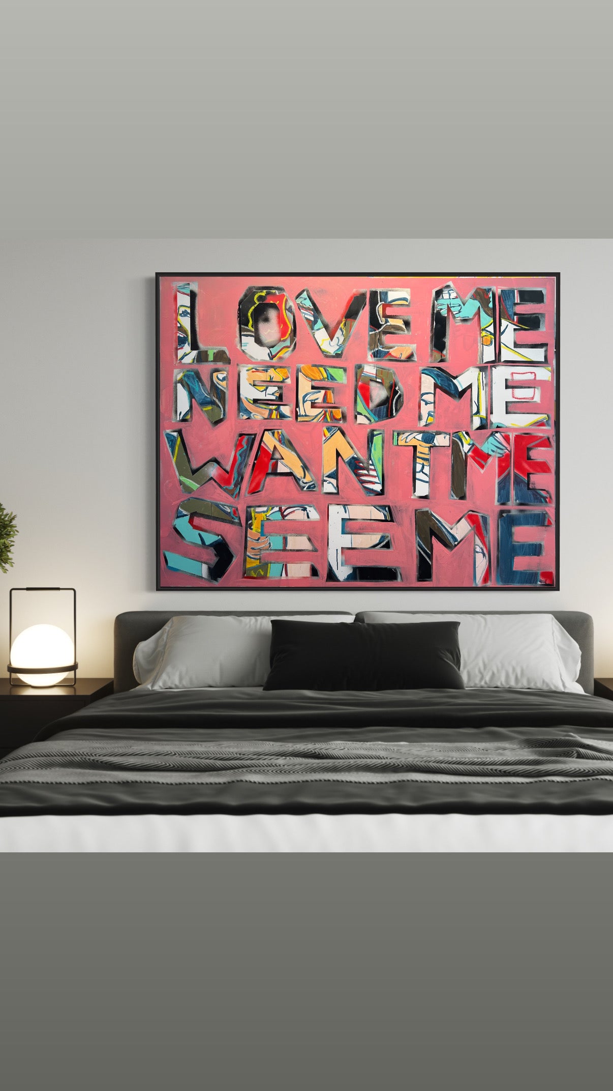 LOVE ME SEE ME WANT ME BE ME.